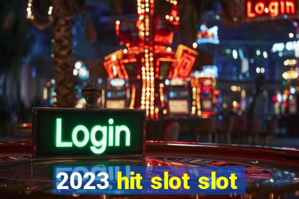 2023 hit slot slot