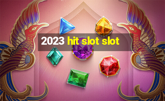 2023 hit slot slot