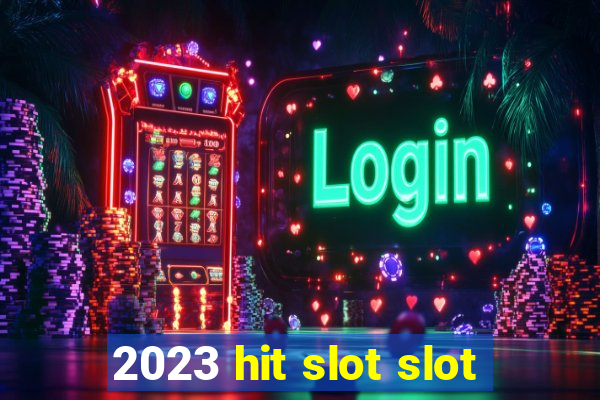 2023 hit slot slot