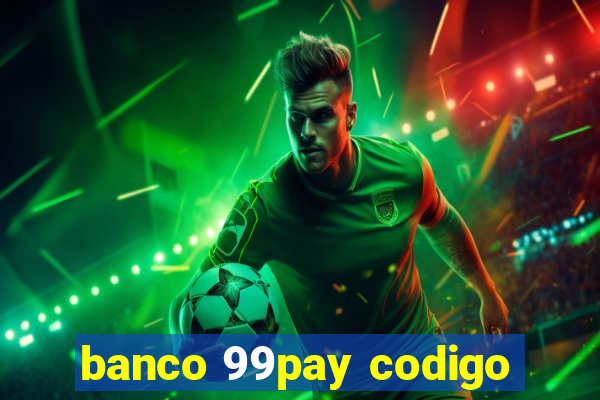 banco 99pay codigo