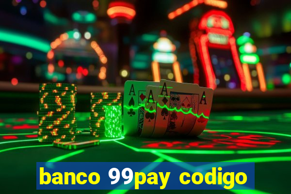 banco 99pay codigo