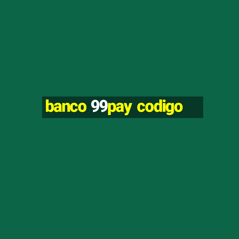 banco 99pay codigo