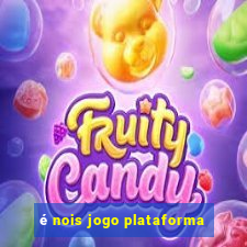 é nois jogo plataforma