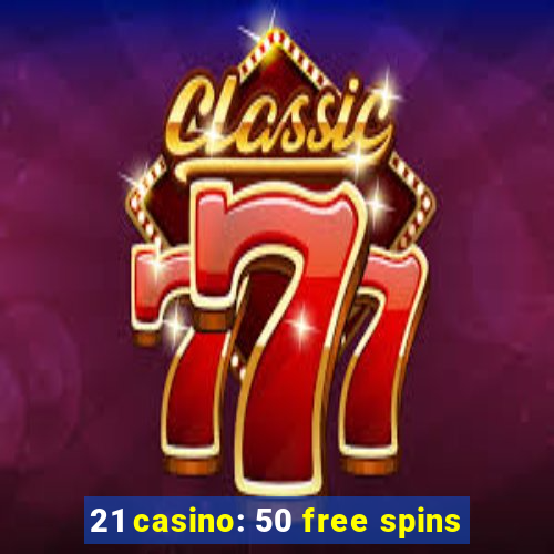 21 casino: 50 free spins