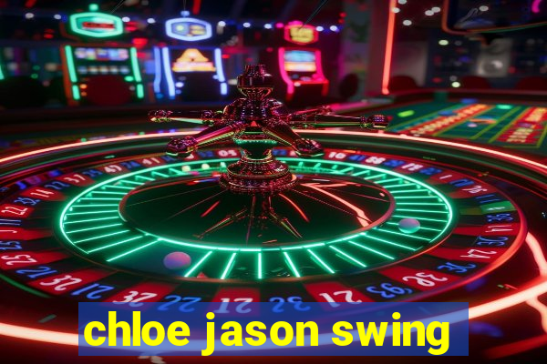 chloe jason swing