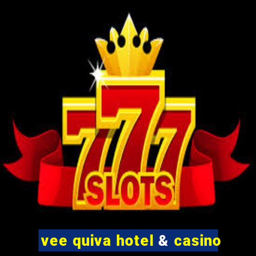 vee quiva hotel & casino