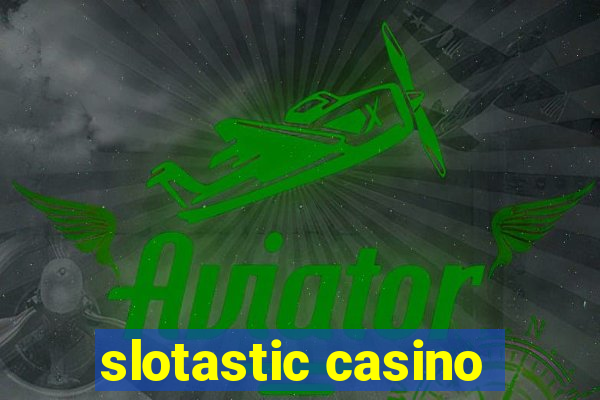 slotastic casino