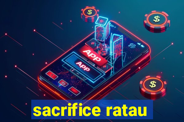 sacrifice ratau