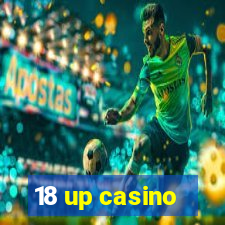 18 up casino