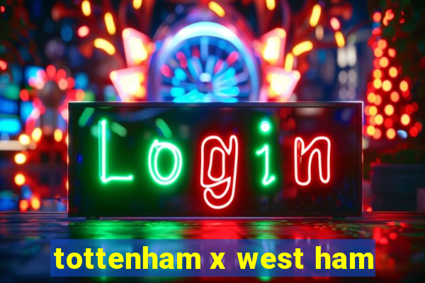 tottenham x west ham