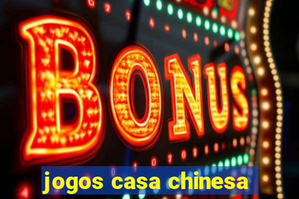 jogos casa chinesa