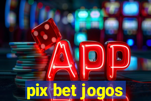 pix bet jogos