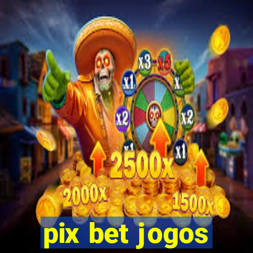 pix bet jogos