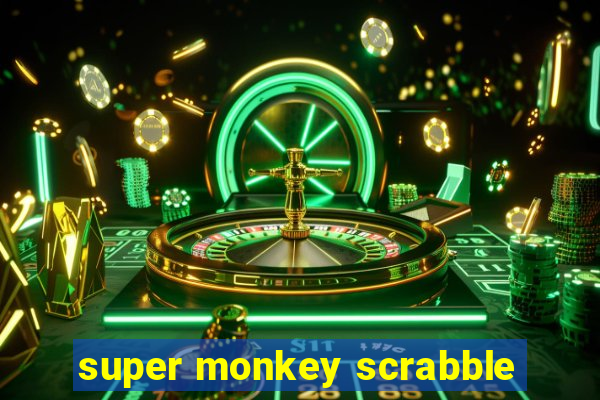 super monkey scrabble