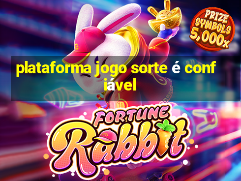 plataforma jogo sorte é confiável