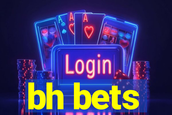 bh bets