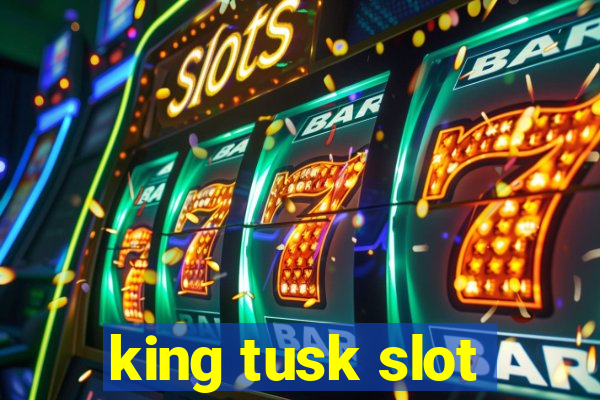 king tusk slot