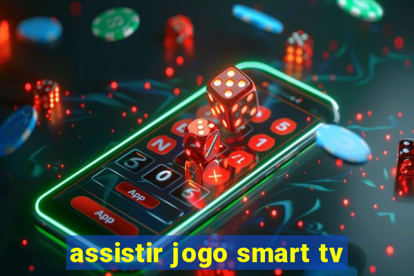 assistir jogo smart tv