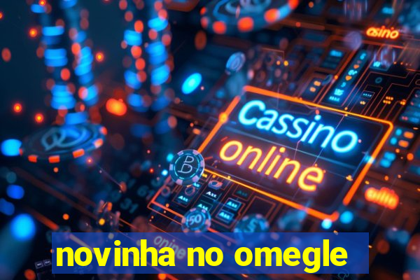 novinha no omegle