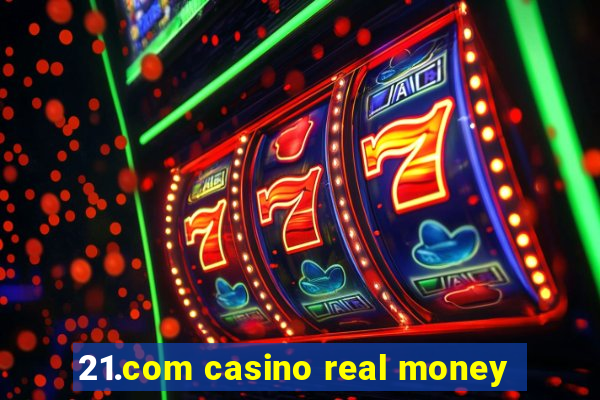 21.com casino real money