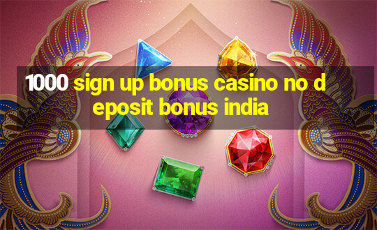 1000 sign up bonus casino no deposit bonus india