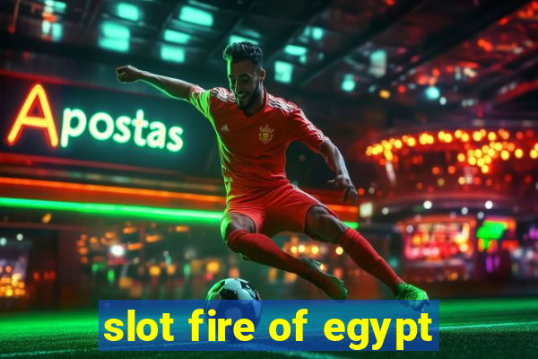 slot fire of egypt