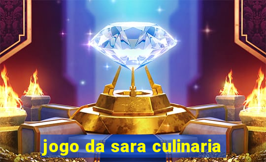 jogo da sara culinaria