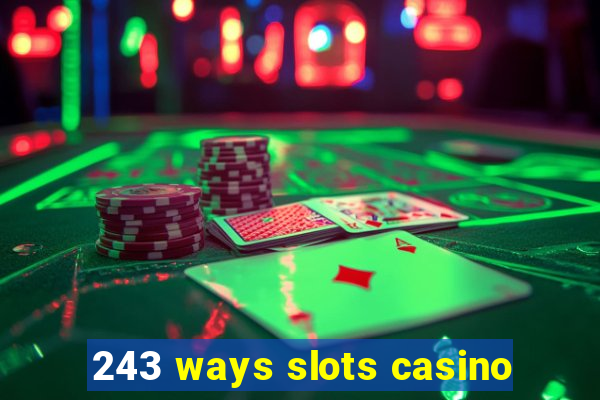 243 ways slots casino