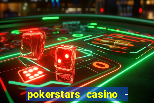 pokerstars casino - real money