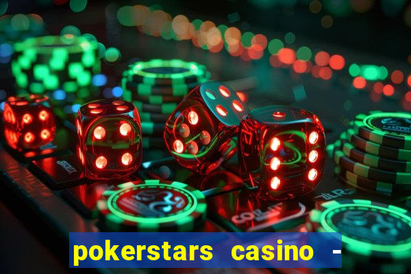 pokerstars casino - real money