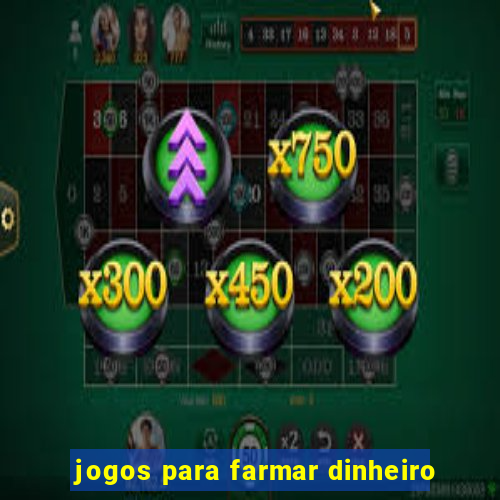 jogos para farmar dinheiro