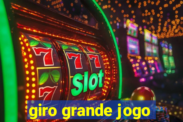 giro grande jogo