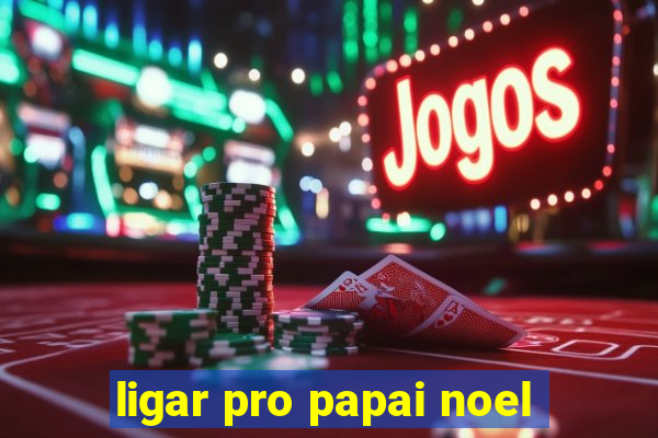 ligar pro papai noel