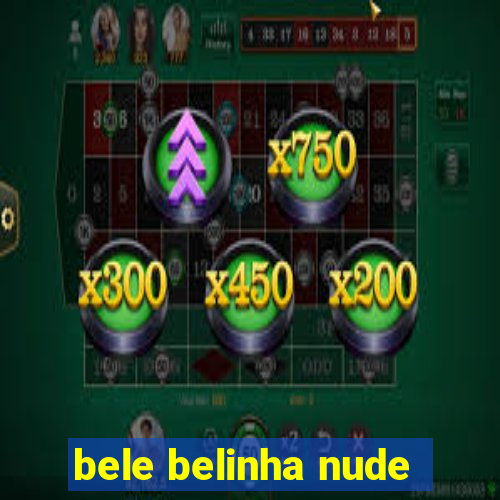 bele belinha nude