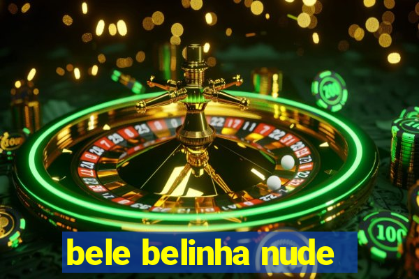 bele belinha nude