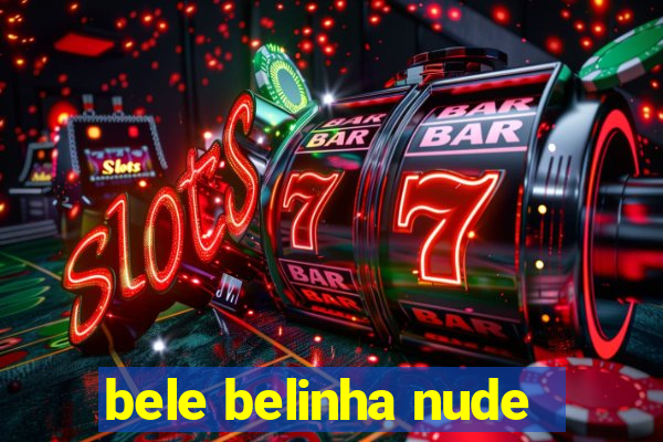 bele belinha nude