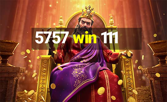 5757 win 111