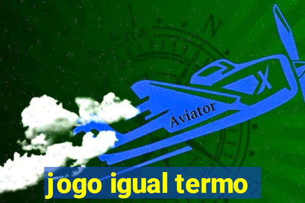 jogo igual termo