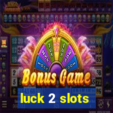 luck 2 slots