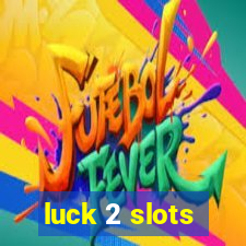 luck 2 slots