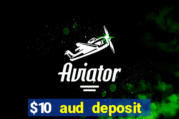 $10 aud deposit online casino