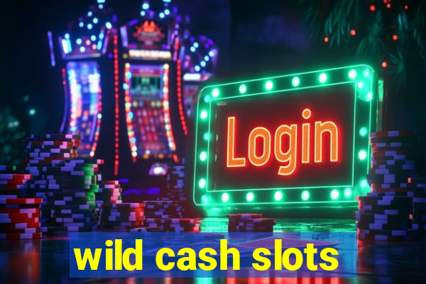 wild cash slots