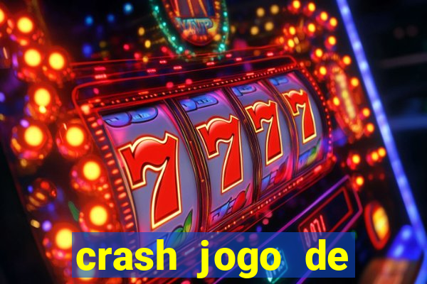 crash jogo de ganhar dinheiro