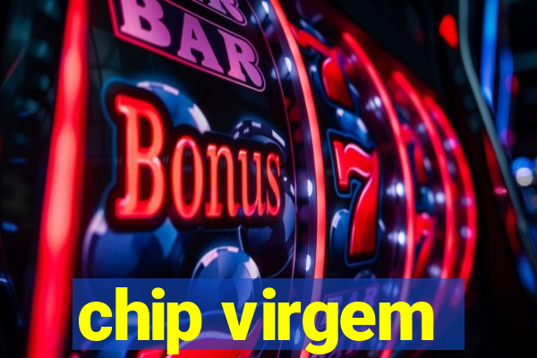 chip virgem