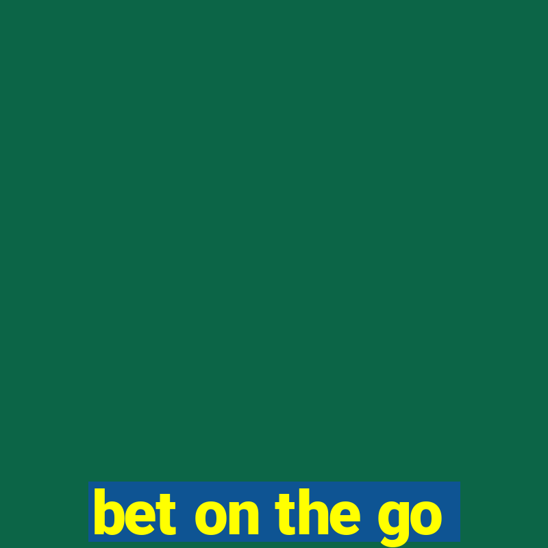 bet on the go