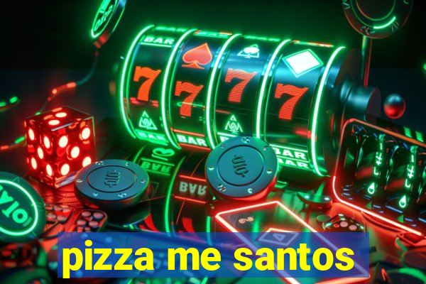 pizza me santos