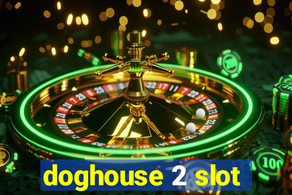 doghouse 2 slot