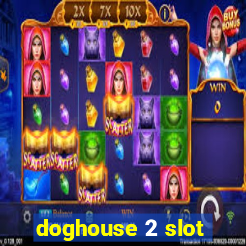 doghouse 2 slot