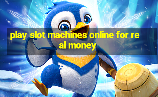 play slot machines online for real money