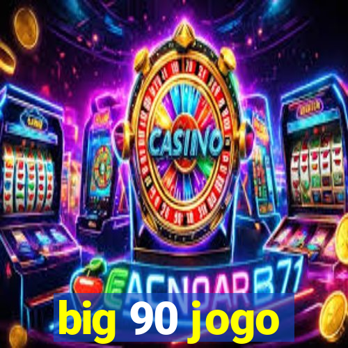 big 90 jogo